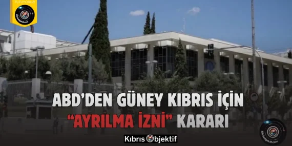 ABD’den Güney Kıbrıs için “ayrılma izni” kararı