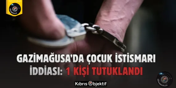 Gazimağusa’da çocuk istismarı iddiası: 1 kişi tutuklandı