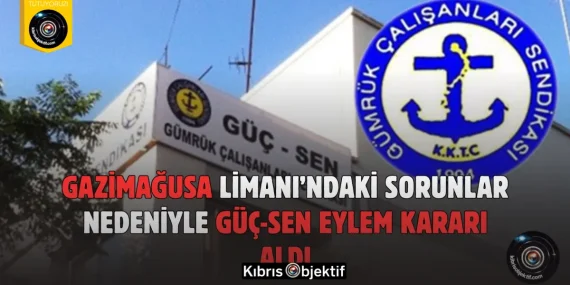 Gazimağusa Limanı’ndaki sorunlar nedeniyle GÜÇ-SEN eylem kararı aldı