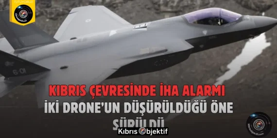 Kıbrıs çevresinde İHA alarmı: İki drone’un düşürüldüğü öne sürüldü