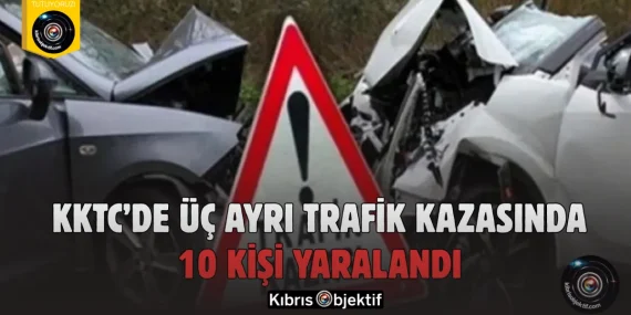 KKTC’de üç ayrı trafik kazasında 10 kişi yaralandı
