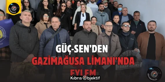 GÜÇ-SEN’den Gazimağusa Limanı’nda eylem