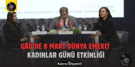 GAÜ’de 8 Mart Dünya Emekçi Kadınlar Günü Etkinliği
