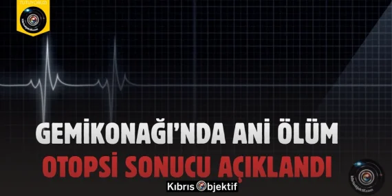 Gemikonağı’nda Ani Ölüm: Otopsi Sonucu Açıklandı
