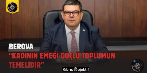 Berova: “Kadının Emeği Güçlü Toplumun Temelidir”