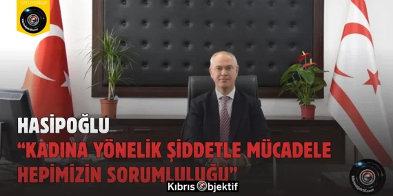 Hasipoğlu: “Kadına Yönelik Şiddetle Mücadele Hepimizin Sorumluluğu”