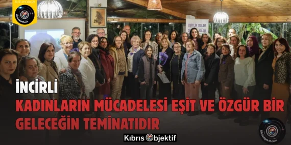 İncirli: Kadınların Mücadelesi Eşit ve Özgür Bir Geleceğin Teminatıdır