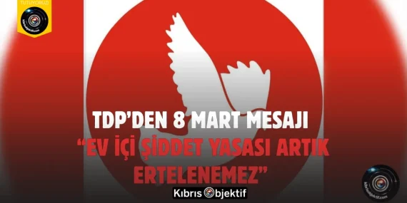 TDP’den 8 Mart Mesajı: “Ev İçi Şiddet Yasası Artık Ertelenemez”