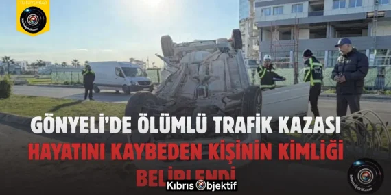 Gönyeli’de Ölümlü Trafik Kazası: Hayatını Kaybeden Kişinin Kimliği Belirlendi