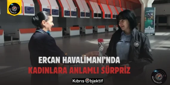 Ercan Havalimanı’nda Kadınlara Anlamlı Sürpriz