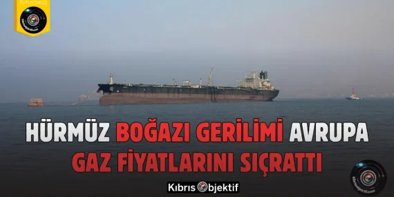 Hürmüz Boğazı Gerilimi Avrupa Gaz Fiyatlarını Sıçrattı