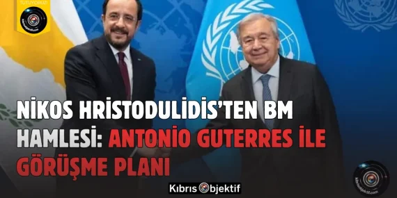 Nikos Hristodulidis’ten BM Hamlesi: Antonio Guterres ile Görüşme Planı