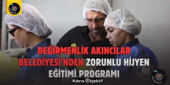 Değirmenlik Akıncılar Belediyesi’nden Zorunlu Hijyen Eğitimi Programı