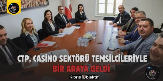 CTP, Casino Sektörü Temsilcileriyle Bir Araya Geldi