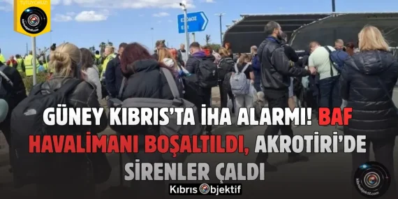 Güney Kıbrıs’ta İHA Alarmı! Baf Havalimanı Boşaltıldı, Akrotiri’de Sirenler Çaldı