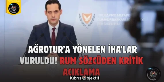 Ağrotur’a Yönelen İHA’lar Vuruldu! Rum Sözcüden Kritik Açıklama