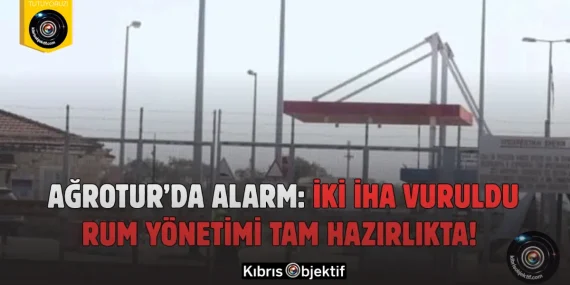 Ağrotur’da Alarm: İki İHA Vuruldu, Rum Yönetimi Tam Hazırlıkta!
