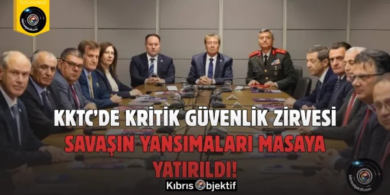 KKTC’de Kritik Güvenlik Zirvesi: Savaşın Yansımaları Masaya Yatırıldı!