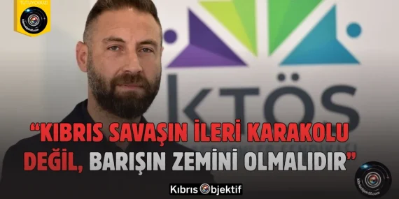“Kıbrıs Savaşın İleri Karakolu Değil, Barışın Zemini Olmalıdır”