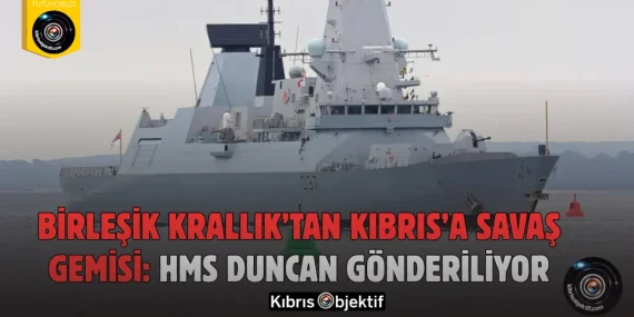 Birleşik Krallık’tan Kıbrıs’a Savaş Gemisi: HMS Duncan Gönderiliyor