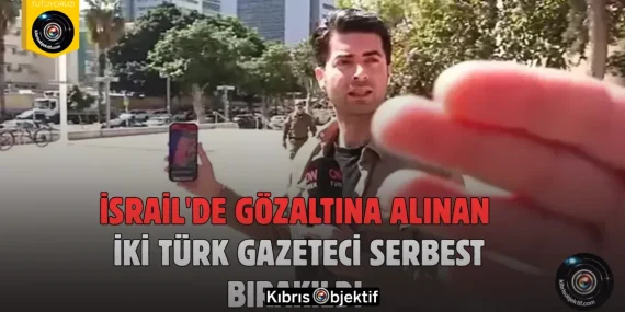İsrail’de gözaltına alınan iki Türk gazeteci serbest bırakıldı