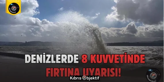 Denizlerde 8 kuvvetinde fırtına bekleniyor
