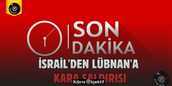 SON DAKİKA:  İsrail, Lübnan’a kara saldırısı başlattı