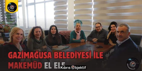 Gazimağusa Belediyesi ile MAKEMÜD iş birliği toplantısı yaptı