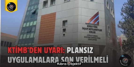 KTİMB’den uyarı: Plansız uygulamalara son verilmeli