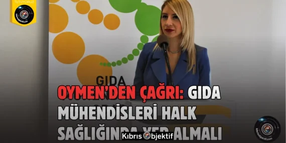 Oymen’den yetkililere uyarı: Gıda mühendisleri görev almalı