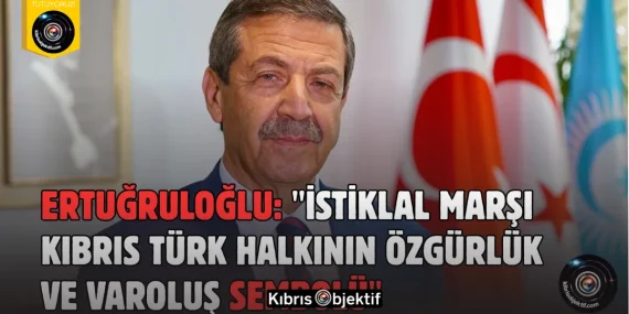 Ertuğruloğlu: “İstiklal Marşı, Kıbrıs Türkü’nün özgürlük simgesi”