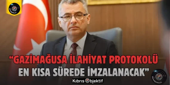 Erhürman: Gazimağusa İlahiyat Protokolü en kısa sürede imzalanıp yayımlanacak