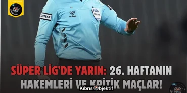 Süper Lig’in 26. haftasında yarın oynanacak 2 maçı yönetecek hakemler açıklandı - Görsel Dizayn