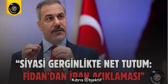Fidan: İran’da iç savaş çıkarma planlarına karşıyız