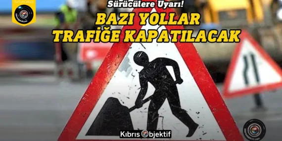 Bazı yollar trafiğe kapatılıyor