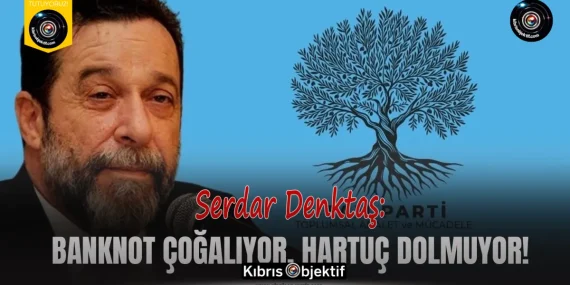 Denktaş: Banknot çoğalıyor, hartuç dolmuyor!