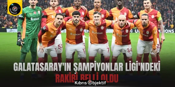Galatasaray’ın Şampiyonlar Ligi’ndeki rakibi belli oldu