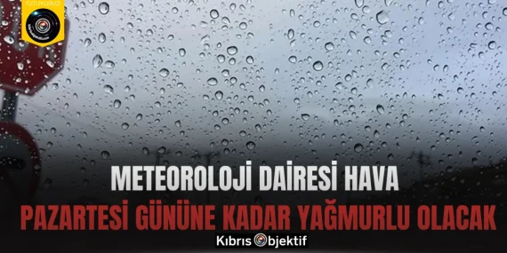 Meteoroloji Dairesi: Hava pazartesi gününe kadar yağmurlu olacak