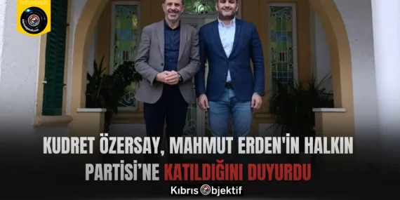 Kudret Özersay, Mahmut Erden’in Halkın Partisi’ne katıldığını duyurdu