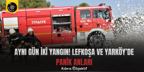 Aynı gün iki yangın! Lefkoşa ve Yarköy’de panik anları