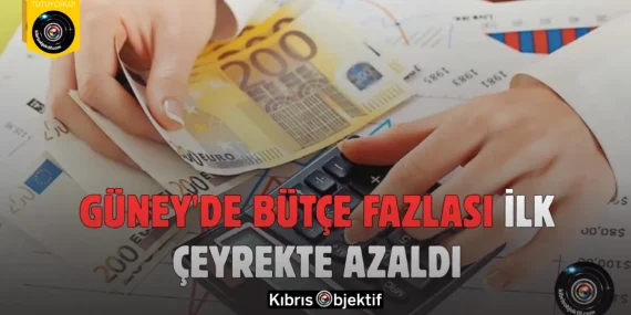 Güney’de bütçe fazlası ilk çeyrekte azaldı