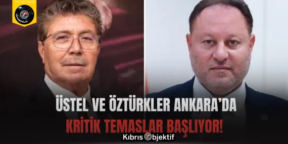 Üstel ve Öztürkler Ankara’da: Kritik Temaslar Başlıyor!