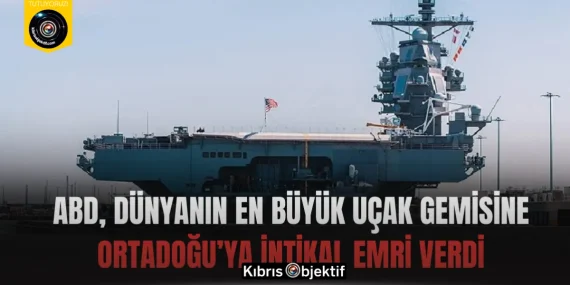 ABD, dünyanın en büyük uçak gemisine Ortadoğu’ya intikal emri verdi