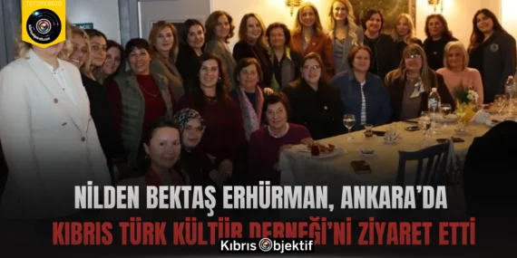 Nilden Bektaş Erhürman, Ankara’da Kıbrıs Türk Kültür Derneği’ni ziyaret etti