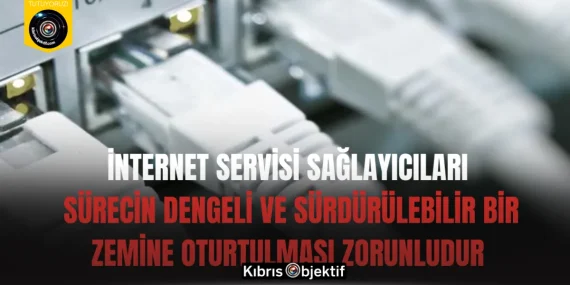 İnternet Servisi Sağlayıcıları: Sürecin dengeli ve sürdürülebilir bir zemine oturtulması zorunludur