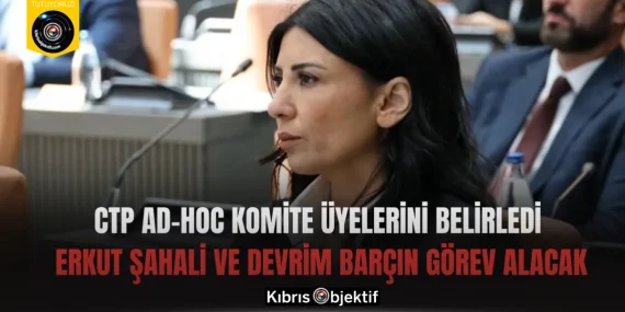 CTP Ad-Hoc Komite Üyelerini Belirledi: Erkut Şahali ve Devrim Barçın Görev Alacak