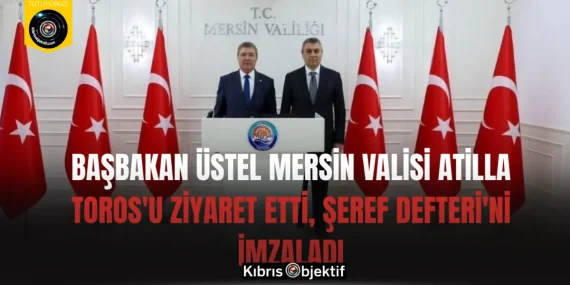Başbakan Üstel Mersin Valisi Atilla Toros’u ziyaret etti, Şeref Defteri’ni imzaladı