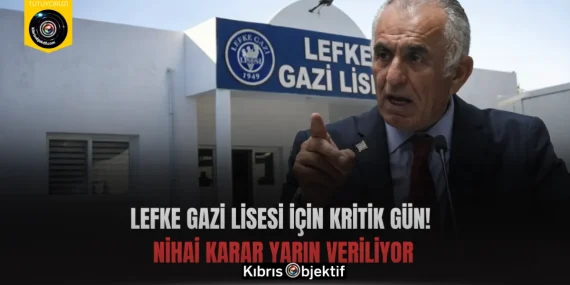 Lefke Gazi Lisesi İçin Kritik Gün! Nihai Karar Yarın Veriliyor