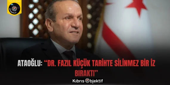 Ataoğlu: “Dr. Fazıl Küçük tarihte silinmez bir iz bıraktı”
