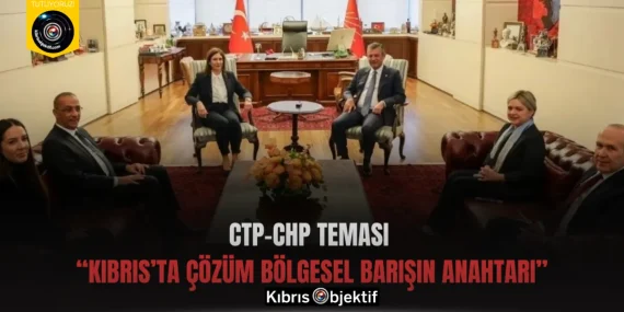 CTP–CHP Teması :“Kıbrıs’ta Çözüm Bölgesel Barışın Anahtarı”